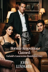 Hotwife Renovation Claimed: Cuckold's Construction Humiliation Duty