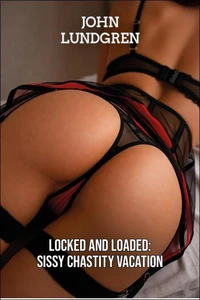 Locked and Loaded: Sissy Chastity Vacation