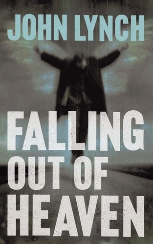 John Lynch - Falling out of Heaven.