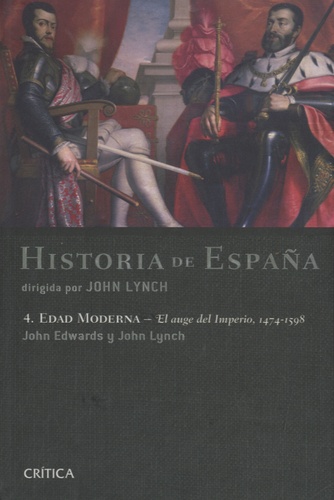 John Lynch - Historia de España - Volumen 4 : Edad Moderna : el auge del Imperio, 1474-1598.