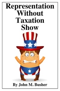  John M. Busher - The Representation without Taxation Show.