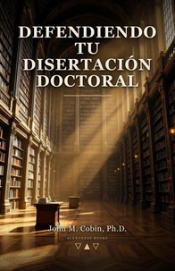 Defendiendo Tu Disertación Doctoral