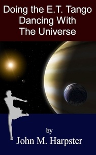  John M. Harpster - Doing the E.T. Tango: Dancing with the Universe.