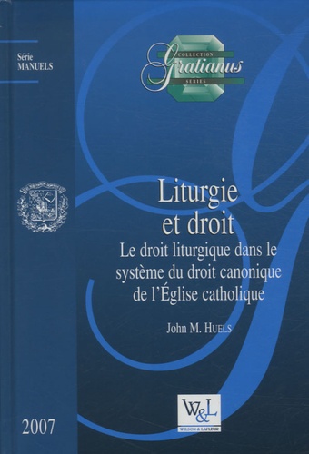 John M. Huels - Liturgie et droit - Le droit liturgique dans le système du droit canonique de l'Eglise catholique.