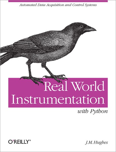 John M. Hughes - Real World Instrumentation with Python - Automated Data Acquisition and Control Systems.