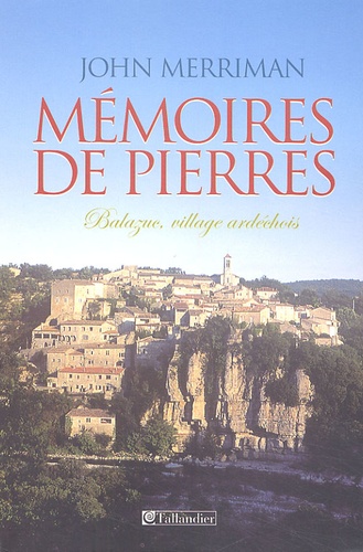 John M. Merriman - Mémoires de pierres - Balazuc, village ardéchois.