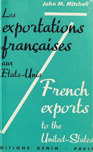 John M. Mitchell - Les exportations françaises aux États-Unis - Étude et recommandations. Suivi du texte en anglais French exports to the United States.