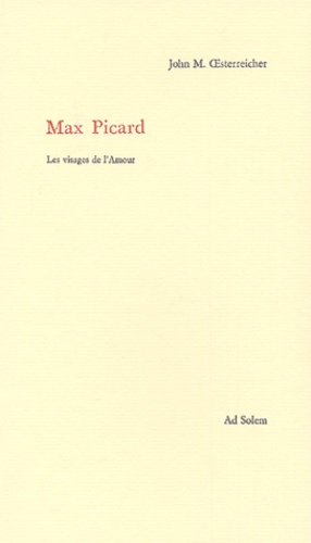 John-M Oesterreicher - Max Picard - Les visages de l'amour.