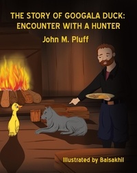  John M. Plluff - The Story of Googala Duck: Encounter with a Hunter - The Story of Googala Duck, #3.