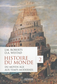 John M. Roberts et Odd Arne Westad - Histoire du monde - Volume 2, du Moyen Age aux Temps modernes.