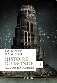 John M. Roberts et Odd Arne Westad - Histoire du monde - Volume 3, L'âge des révolutions.
