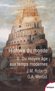 John M. Roberts et Odd Arne Westad - Histoire du monde - Tome 2, Du Moyen-Age aux Temps Modernes.