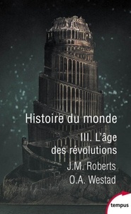 John M. Roberts et Odd Arne Westad - Histoire du monde - Tome 3, L'âge des révolutions.