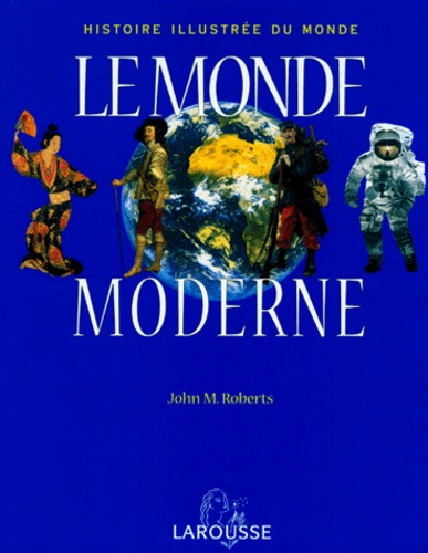 John M. Roberts - Histoire illustrée du monde. - Volume 2, Le monde moderne.