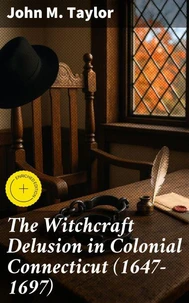 The Witchcraft Delusion in Colonial Connecticut (1647-1697)