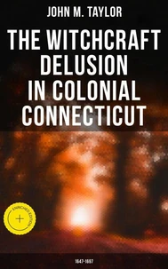 The Witchcraft Delusion in Colonial Connecticut: 1647-1697