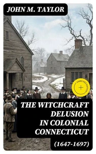 The Witchcraft Delusion in Colonial Connecticut (1647-1697)