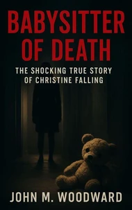 Babysitter of Death: The Shocking True Story of Christine Falling