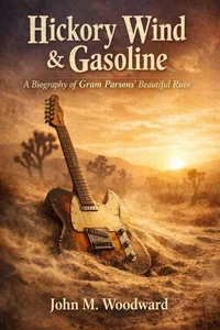 Hickory Wind & Gasoline: A Biography of Gram Parsons’ Beautiful Ruin