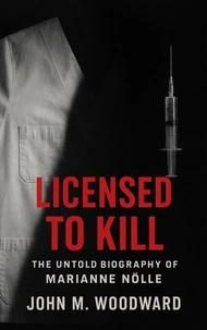 Licensed to Kill: The Untold Biography of Marianne Nölle