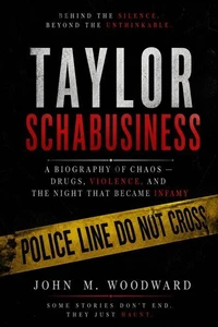 Taylor Schabusiness: A Biography of Chaos — Drugs, Violence, and the Night That Became Infamy
