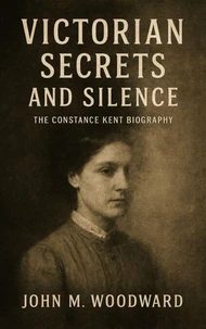 Victorian Secrets and Silence: The Constance Kent Biography