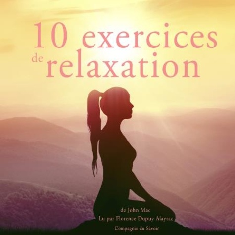 John Mac et Florence Dupuy-Alayrac - 10 exercices de relaxation.