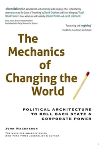 The Mechanics of Changing the World: Political Architecture to Roll Back State &amp; Corporate Power