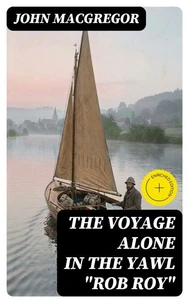 The Voyage Alone in the Yawl "Rob Roy"