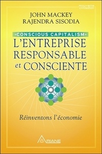 John Mackey - L'entreprise responsable et consciente - Conscious capitalism, réinventons l'économie.