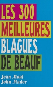 John Madec et Jean Moal - Les 300 meilleures blagues de beaufs.