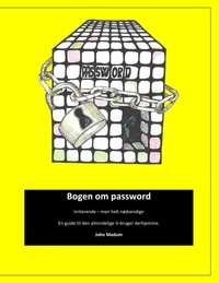 John Madum - Bogen om password - Irriterende – men helt nødvendige. En guide til den almindelige it-bruger derhjemme ..