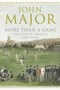 John Major - More Than A Game - The Story of Cricket's Early Years.