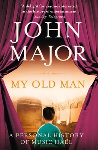 John Major - My Old Man - A Personal History of Music Hall.