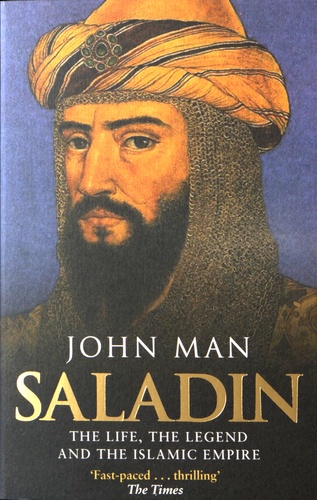 John Man - Saladin - The Life, The Legend and the Islamic.