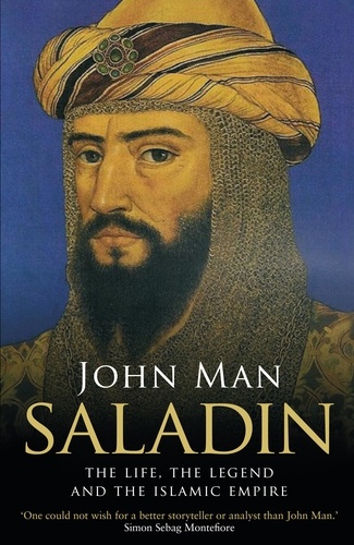 John Man - Saladin - The Life, The Legend and the Islamic.