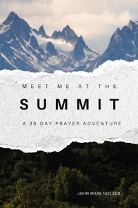 Meet Me at the Summit: A 30 Day Prayer Adventure