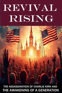 Revival Rising: The Assassination of Charlie Kirk and the Awakening of a Generation
