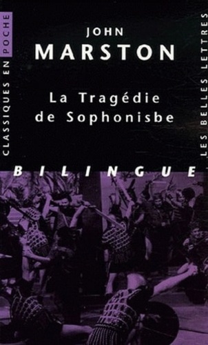 John Marston - La Tragédie de Sophonisbe - Ou La merveille des femmes, édition bilingue français-anglais.