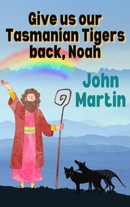  John Martin - Give us our Tasmanian tigers back, Noah.