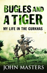 John Masters - Bugles and a Tiger - My life in the Gurkhas.
