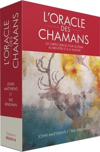 John Matthews et Wil Kinghan - L'Oracle des chamans - 52 cartes oracle pour accéder au bien-être et à la sagesse.