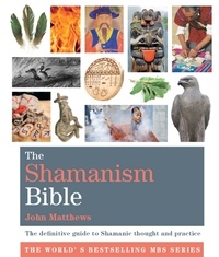 John Matthews - The Shamanism Bible - The definitive guide to Shamanic thought and practice.