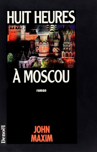 John Maxim - Huit heures à Moscou.