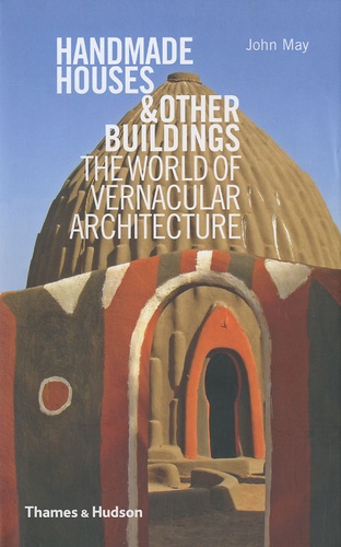 John May - Handmade Houses & other Buildings - The world of vernacular architecture.