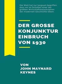 John Maynard Keynes - Der große Konjunktureinbruch von 1930.