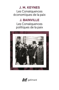 John Maynard Keynes et Jacques Bainville - Les conséquences économiques de la paix ; Les conséquences politiques de la paix.