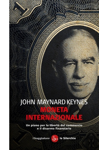 John Maynard Keynes et Luca Fantacci - Moneta Internazionale.