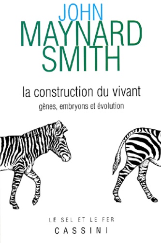 John Maynard Smith - La Construction Du Vivant. Genes, Embryons Et Evolution.