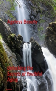  John McBeale - Ageless Beauty: Unlocking the Secrets of Youthful Aging.